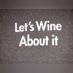 Let's Wine about it tshirts..have a medium & an xxl